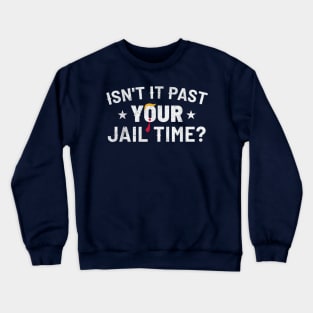 Isn't it past your jail time Crewneck Sweatshirt